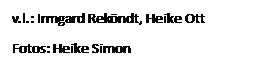 Textfeld: v.l.: Irmgard Rek�ndt, Heike Ott
Fotos: Heike Simon 
